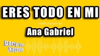 Ana Gabriel - Eres Todo En Mi (Versión Karaoke)