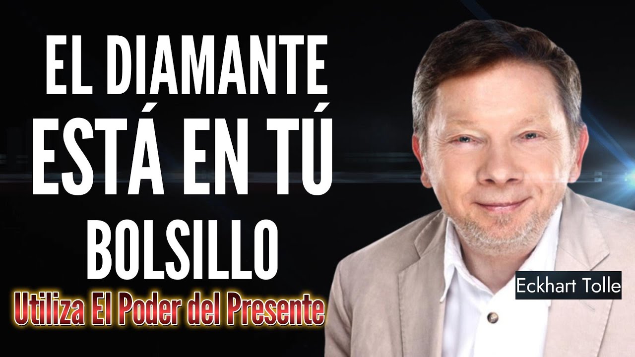 EL DIAMANTE está en tú bolsillo_El Poder del Presente_Cómo conectar con tu esencia Eckhart Tolle