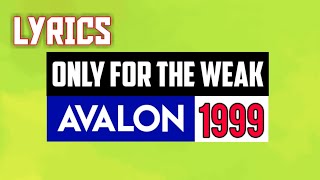 Only for the Weak Lyrics_Avalon 1999