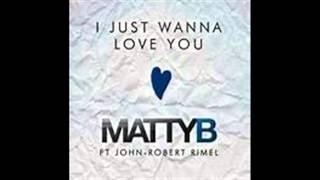 Mattybraps Just Wanna Love you