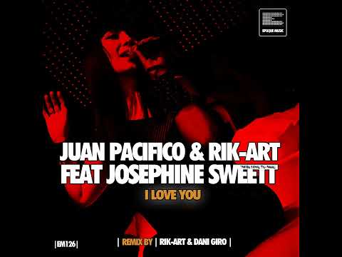 Juan Pacifico and Rik-Art Feat Josephine Sweet - I love You (Original Mix)