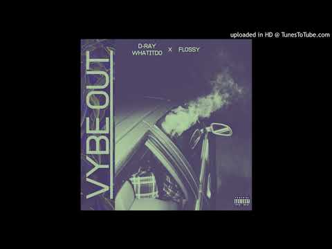 D-Ray What It Do ft Flossy - Vybe Out