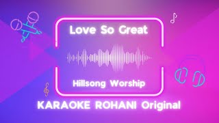 Love So Great (Hillsong Worship) | Karaoke Rohani Original