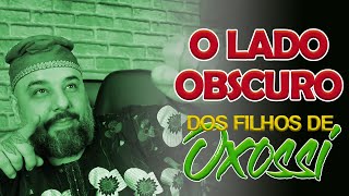 FILHOS DE OXOSSI - O LADO OBSCURO