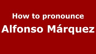 How to pronounce Alfonso Márquez