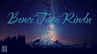 Download lagu Ello – Benci Tapi Rindu (Lirik) mp3 Download lagu Ello – Benci Tapi Rindu (Lirik) mp3