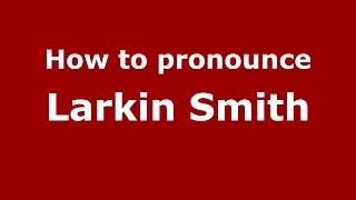 How to pronounce Larkin Smith