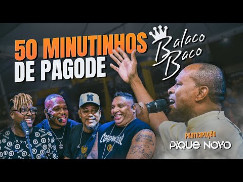 50 Minutinhos de Pagode - Grupo Balacobaco Part. Pique Novo na Resenha Pagode e Chinelo