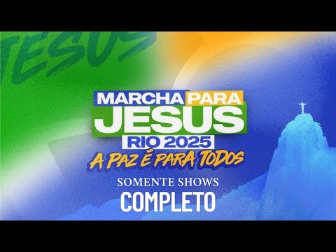 MARCHA PARA JESUS RIO 2025 - SOMENTE SHOWS (COMPLETO)
