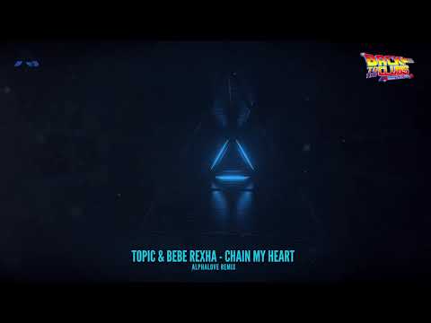 Topic ft Bebe Rexha - Chain My Heart (Alphalove Remix)