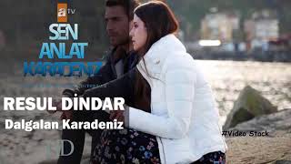 Resul Dindar - Dalgalan Karadeniz | 2018 Yeni Versiyon | Sen Anlat Karadeniz 10.Bölüm HD