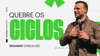 QUEBRE OS CICLOS | Eduardo Gonçalves
