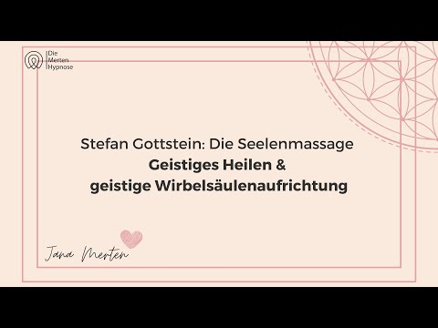 Stefan Gottstein: Die-Seelenmassage - Geistiges Heilen & geistige Wirbelsäulenaufrichtung