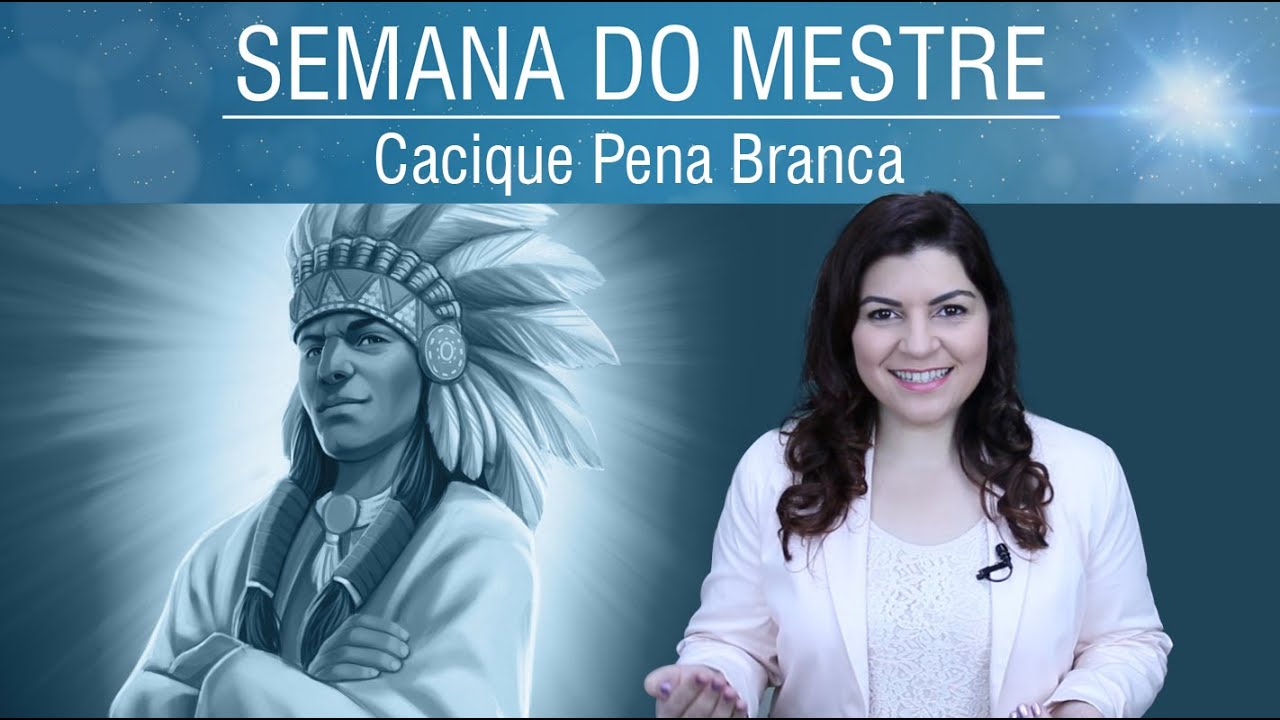 Cacique Pena Branca e Vidas Passadas | Semana do Mestre
