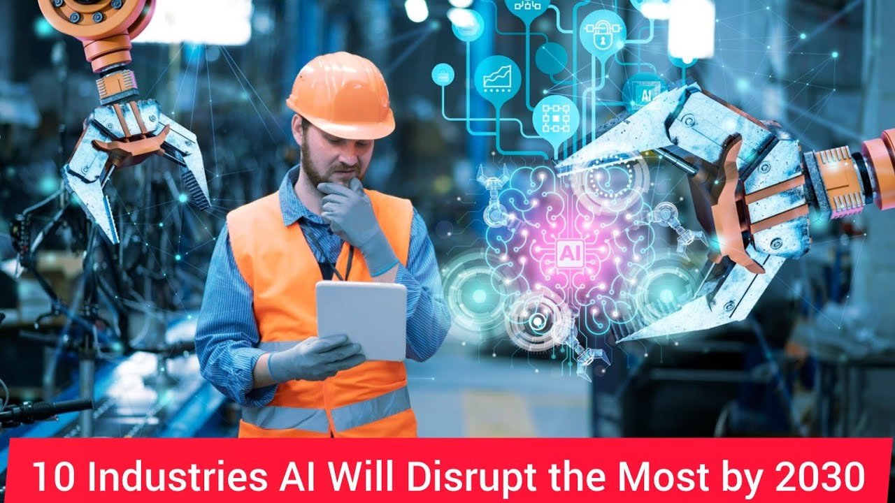 10 Industries AI Will Disrupt the Most by 2030