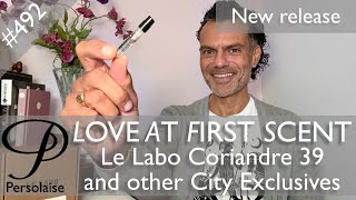 Le Labo Coriandre 39 and other City Exclusives review on Persolaise Love At First Scent episode 492