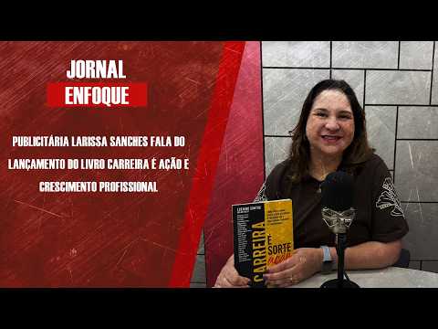 Publicitária Larissa Sanches fala do lançamento do livro Carreira é Ação e crescimento profissional