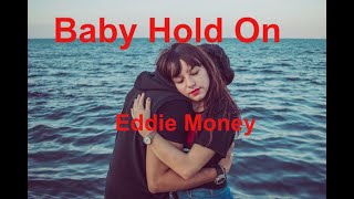 Baby Hold On  - Eddie Money - with lyrics