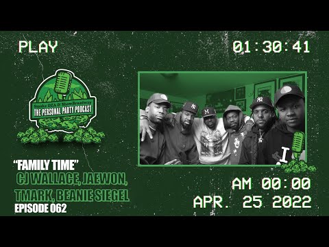 Beanie Sigel, Cj Wallace, Jaewon, TMark : "Family Time" The Personal Party Podcast Episode 62