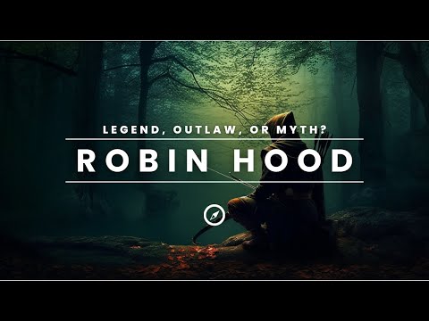 The Legend of Robin Hood - Hero or Myth?