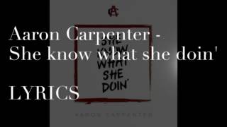 Aaron Carpenter - She know what she doin&#39; (LYRICS)