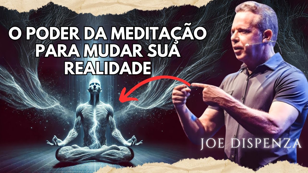 Como a meditação altera sua MENTE e EMOÇÕES | Joe Dispenza