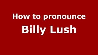 How to pronounce Billy Lush