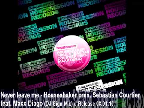 Never leave me - Houseshaker pres. Sebastian Courtier feat. Maxx Diago (DJ Sign Mix).mp4