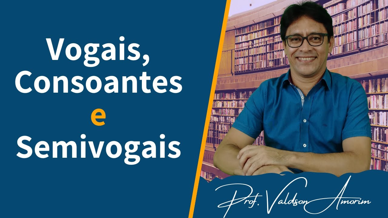 Vogais, Consoantes e Semivogais