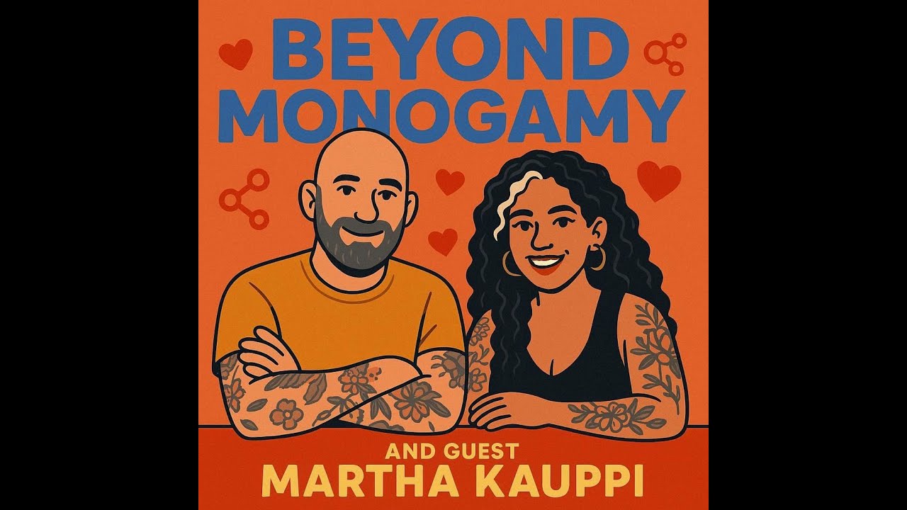 Non-Monogamy, Attachment & Communication — ft. Sex Therapist Martha Kauppi