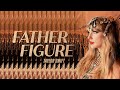 Taylor Swift Father Figure Lyric Video