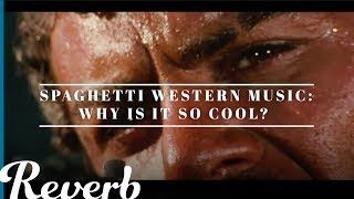 Why is Spaghetti Western Music So Cool? | Reverb Learn To Play