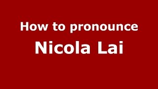 How to pronounce Nicola Lai
