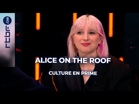 ALICE ON THE ROOF "The rumor is true… I tend to be a bit of a sponge" - Culture En Prime