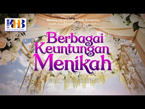 Wanita Muslimah Inilah Surgamu #4 – Berbagai Keuntungan Menikah - Khalid Basalamah