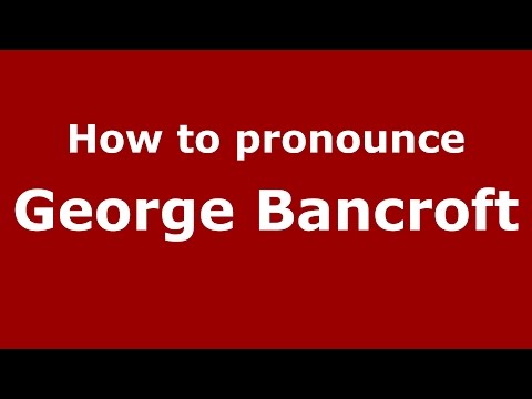 How to pronounce George Bancroft (American English/US)  - PronounceNames.com