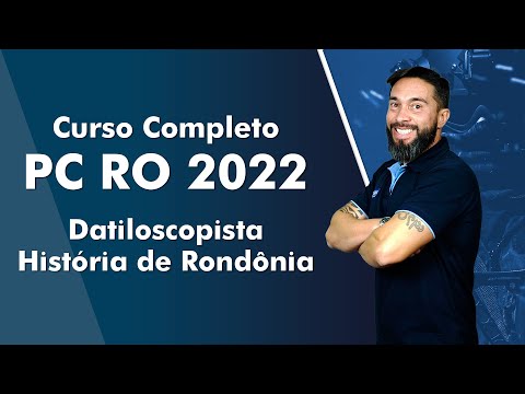 Curso Completo PC RO 2022 - Datiloscopista - Historia de Rondônia - AlfaCon