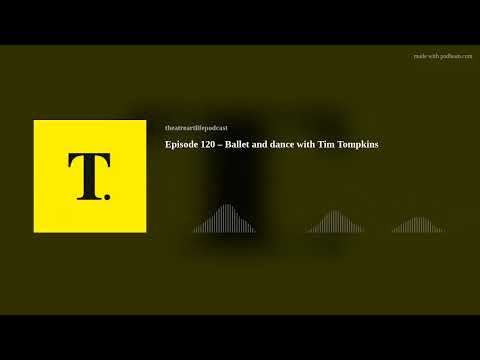 Episode 120 – Ballet and dance with Tim Tompkins