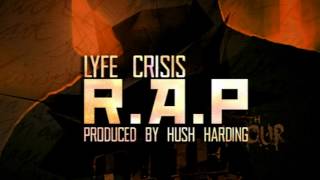 Lyfe Crisis - R.A.P (produced by Hush Harding)