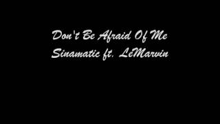 Don't Be Afraid Of Me ft  LeMarvin