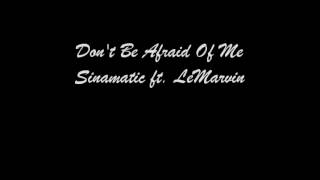 Don't Be Afraid Of Me ft  LeMarvin