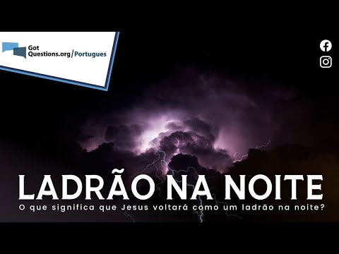 O que significa que Jesus voltará como um ladrão na noite?