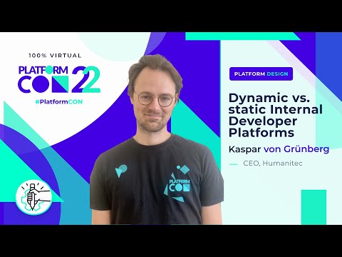 Dynamic vs. static Internal Developer Platforms • Kaspar von Grünberg • PlatformCon 2022