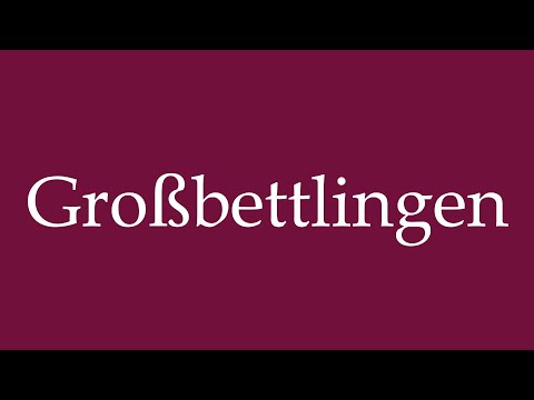 How to Pronounce ''Großbettlingen'' Correctly in German