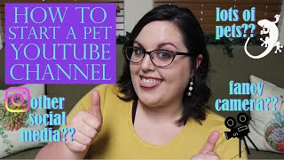 How To Start A PET YOUTUBE CHANNEL | Super Useful Tips!