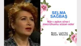 SELMA SAĞBAŞ  Nâr-ı aşkın sîne-i mecrûhumu sûzan eder