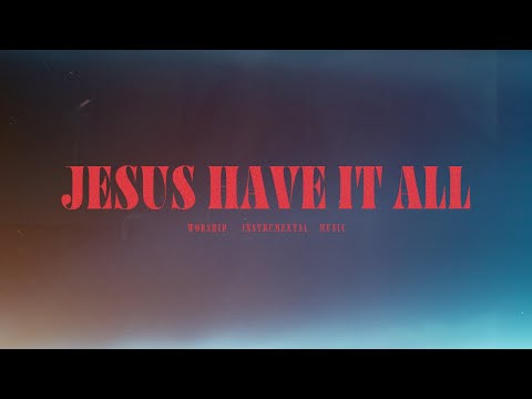 Jesus Have It All (feat. Edward Rivera) - Bethel Music | Instrumental Worship | Soaking Music