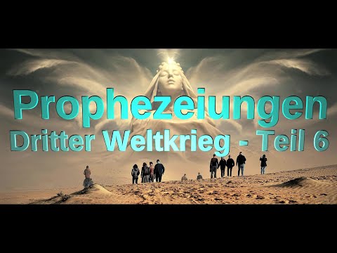 Prophezeiungen - Dritter Weltkrieg (Teil 6) 14/05/2023