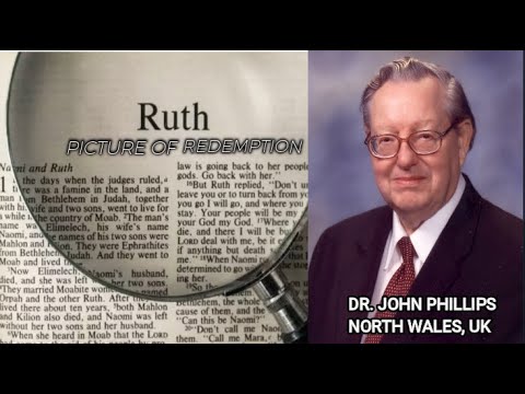 Dr. John Phillips - Ruth (A Picture of Redemption) Full Sermon