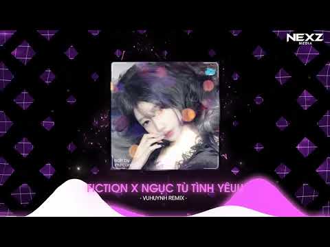 FICTION x Ngục Tù Tình Yêu Remix - VuHuynh | Gây Bão TikTok 2025